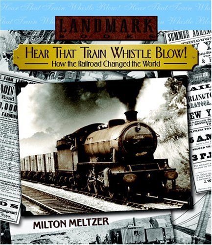 9780375829222: Hear That Train Whistle Blow!: How the Railroad Changed the World (Landmark Books)