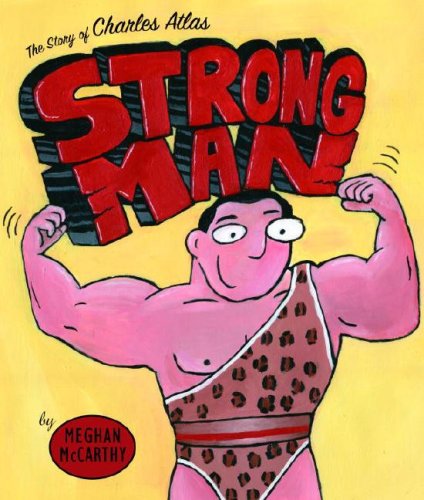 Beispielbild fr Strong Man : The Story of Charles Atlas zum Verkauf von Better World Books