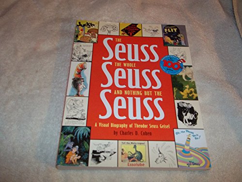 The Seuss the Whole Seuss and Nothing but the Seuss A Visual Biography of Theodor Seuss Geisel