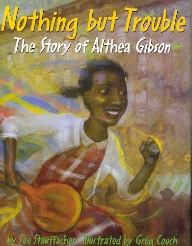 Imagen de archivo de Nothing but Trouble: The Story of Althea Gibson a la venta por HPB-Emerald