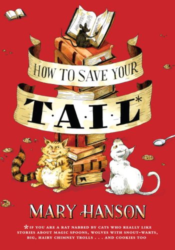 Stock image for How to Save Your Tail: *if you are a rat nabbed by cats who really like stories about magic spoons, wolves with snout-warts, big, hairy chimney trolls . . . and cookies, too. for sale by Wonder Book