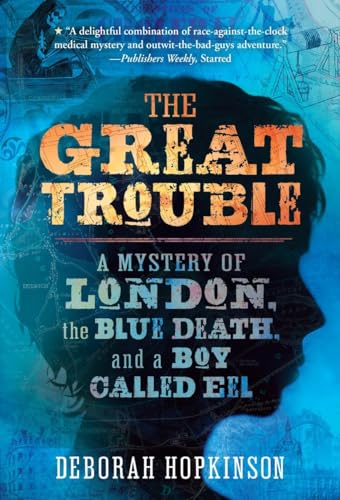 Beispielbild fr The Great Trouble: A Mystery of London, the Blue Death, and a Boy Called Eel zum Verkauf von Wonder Book