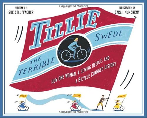 Beispielbild fr Tillie the Terrible Swede : How One Woman, a Sewing Needle, and a Bicycle Changed History zum Verkauf von Better World Books