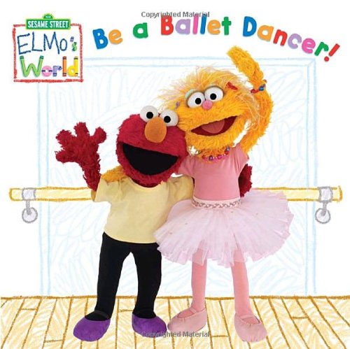 Elmo's World: Be a Ballet Dancer! (Sesame Street) (Sesame Street(R) Elmos World(TM)) (9780375845345) by Kleinberg, Naomi