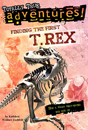 9780375846625: Finding the First T. Rex (Totally True Adventures): How a Giant Meat-Eater was Dug Up...