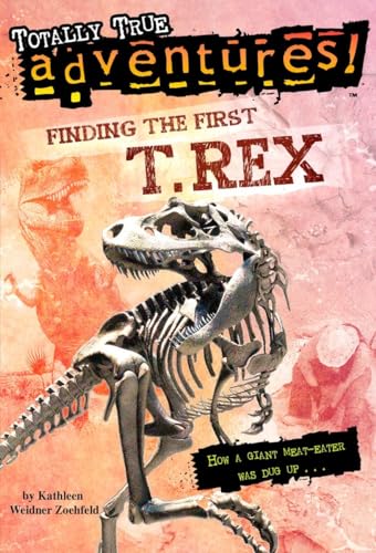 Stock image for Finding the First T. Rex (Totally True Adventures): How a Giant Meat-Eater was Dug Up. for sale by SecondSale