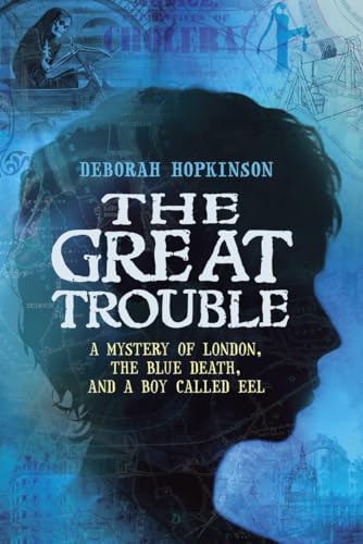9780375848186: The Great Trouble: A Mystery of London, the Blue Death, and a Boy Called Eel