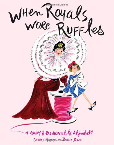 Beispielbild fr When Royals Wore Ruffles: A Funny and Fashionable Alphabet! zum Verkauf von SecondSale