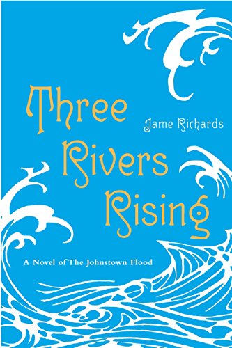9780375853692: Three Rivers Rising: The Novel of the Johnstown Flood