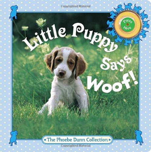 9780375855184: Little Puppy Says Woof! [With Woof Sound] (The Phoebe Dunn Collection)