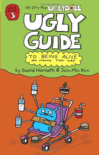 9780375857027: The Ugly Guide to Being Alive and Staying That Way (Uglydolls)