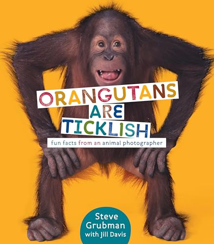 Orangutans Are Ticklish: Fun Facts from an Animal Photographer - Davis, Jill