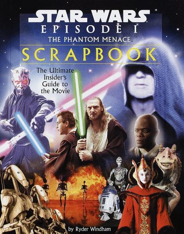 Star Wars Episode I: The Phantom Menace Scrapbook The Ultimate Insider's Guide to the Movie