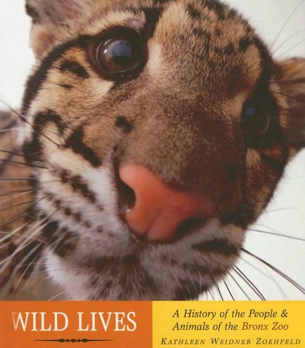 Stock image for Wild Lives : A History of People and Animals of the Bronx Zoo for sale by Better World Books