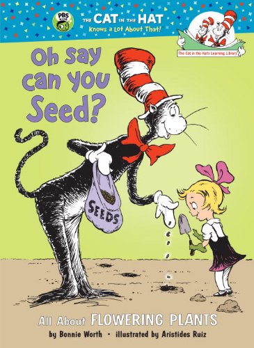 Stock image for Oh Say Can You Seed?: All About Flowering Plants (Cat in the Hat's Learning Library) for sale by Half Price Books Inc.