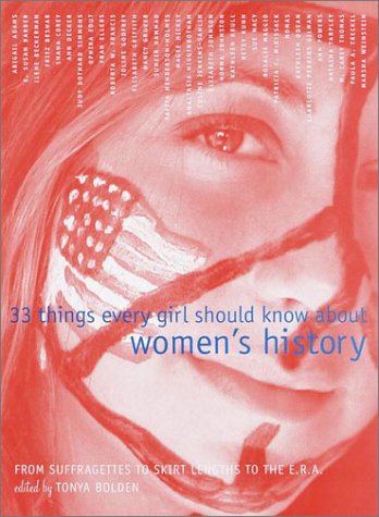 Beispielbild fr 33 Things Every Girl Should Know about Women's History : From Suffragettes to Skirt Lengths to the ERA zum Verkauf von Better World Books