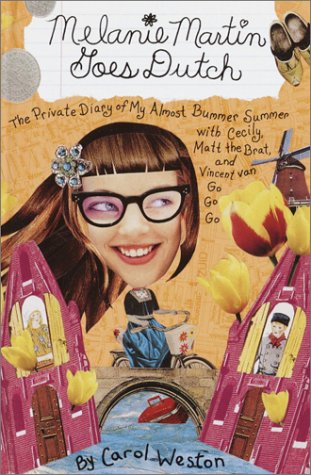 Stock image for Melanie Martin Goes Dutch : The Private Diary of My Almost Bummer Summer with Cecily, Matt the Brat, and Vincent van Go Go Go for sale by Better World Books