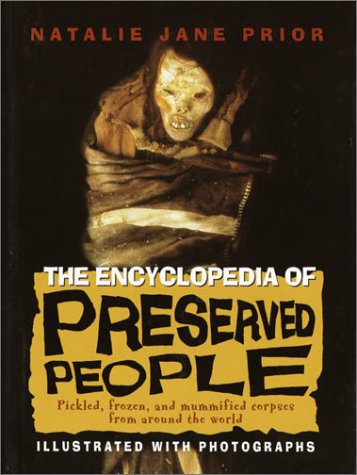 Imagen de archivo de The Encyclopedia of Preserved People : Pickled, Frozen, and Mummified Corpses from Around the World a la venta por Better World Books