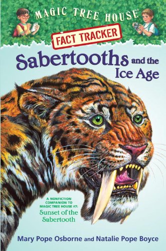 Sabertooths and the Ice Age: A Nonfiction Companion to Magic Tree House #7: Sunset of the Sabertooth (9780375923807) by Osborne, Mary Pope; Boyce, Natalie Pope