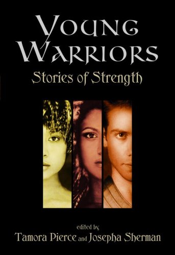 Young Warriors: Stories of Strength (9780375929625) by Pierce, Tamora; Sherman, Josepha