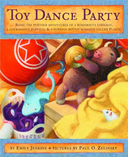 Stock image for Toy Dance Party : Being the Further Adventures of a Bossyboots Stingray, a Courageous Buffalo, and a Hopeful Round Someone Called Plastic for sale by Better World Books