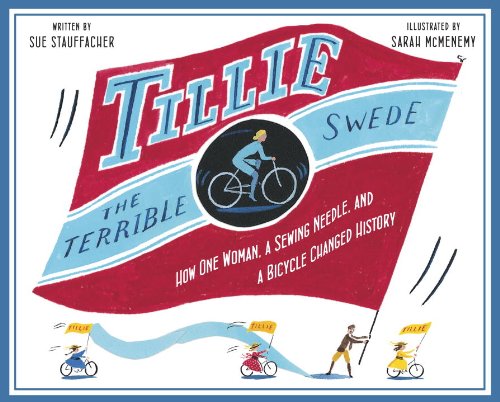 Stock image for Tillie the Terrible Swede : How One Woman, a Sewing Needle, and a Bicycle Changed History for sale by Better World Books