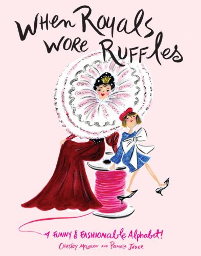 Beispielbild fr When Royals Wore Ruffles : A Funny and Fashionable Alphabet! zum Verkauf von Better World Books