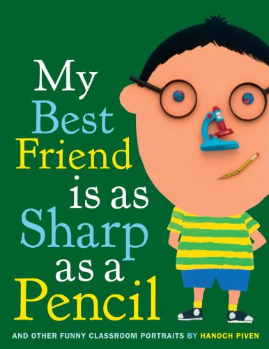 Stock image for My Best Friend Is as Sharp as a Pencil : And Other Funny Classroom Portraits for sale by Better World Books