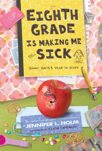 Eighth Grade Is Making Me Sick: Ginny Davis's Year In Stuff (9780375968518) by Holm, Jennifer L.