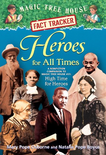 Magic Tree House Fact Tracker #28: Heroes for All Times: A Nonfiction Companion to Magic Tree House #51: High Time for Heroes (Magic Tree House (R) Fact Tracker) (9780375970276) by Osborne, Mary Pope; Boyce, Natalie Pope