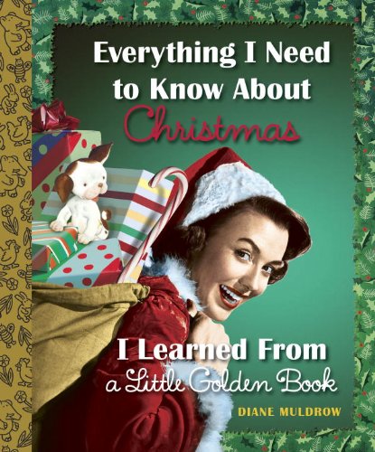 Imagen de archivo de Everything I Need to Know About Christmas I Learned From a Little Golden Book a la venta por HPB-Emerald