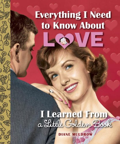 Imagen de archivo de Everything I Need to Know About Love I Learned From a Little Golden Book a la venta por Wonder Book