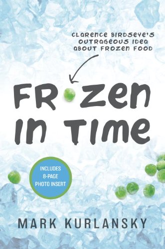 Stock image for Frozen in Time : Clarence Birdseye's Outrageous Idea about Frozen Food for sale by Better World Books