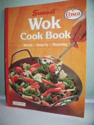 Wok Cook Book (Sunset Books: Crisco Oil Special Edition) (9780376001030) by Sunset Books/Magazines: Elizabeth L. Hogan