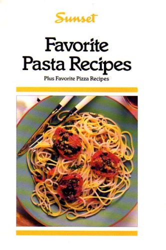 Favorite Pasta Recipes: Plus Favorite Pizza Recipes (9780376001122) by Sunset Magazine