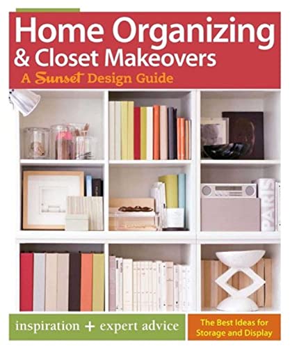 Home Organizing & Closet Makeovers: A Sunset Design Guide: Inspiration + Expert Advice (Sunset Design Guides) (9780376005908) by Bradley, Bridget Biscotti; Sunset