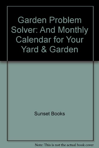 Garden Problem Solver: And Monthly Calendar for Your Yard & Garden (9780376006066) by Sunset Magazines & Books