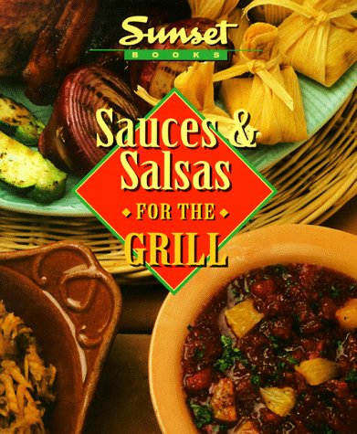 Sauces & Salsas for the Grill (Sunset Creative Cooking Library) (9780376009074) by Sunset Magazines & Books