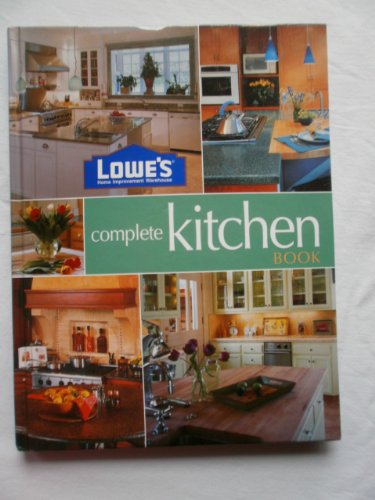 Stock image for Lowe's Complete Kitchen Book for sale by Better World Books: West
