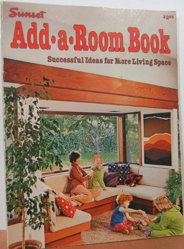Beispielbild fr Sunset add-a-room book: Successful ideas for more living space (Sunset building, remodeling & home design books) zum Verkauf von HPB Inc.