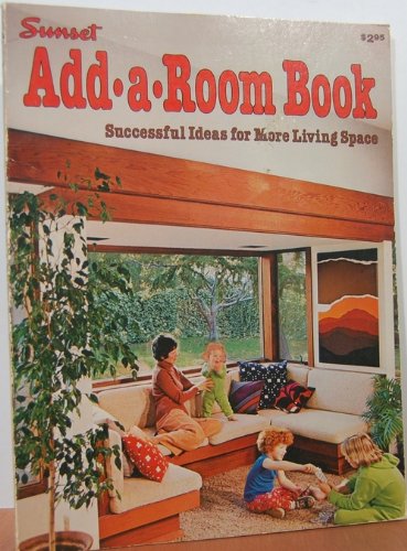 Sunset add-a-room book: Successful ideas for more living space (Sunset building, remodeling & home design books) (9780376010018) by Jack McDowell