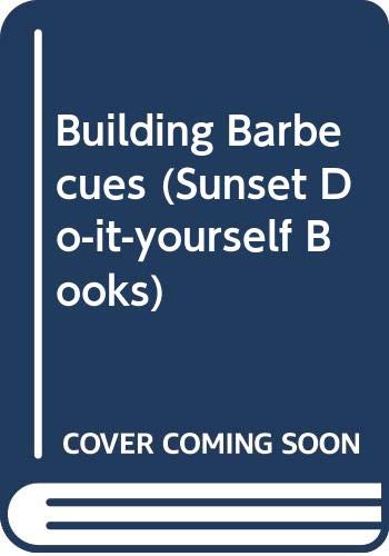 Beispielbild fr Building Barbecues (Sunset Do-it-yourself Books) zum Verkauf von medimops