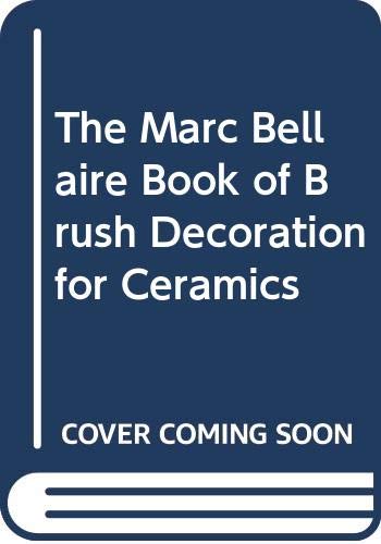 Stock image for The Marc Bellaire Book of Brush Decoration for Ceramics for sale by Wonder Book