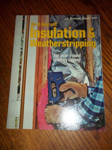 Do-it-yourself insulation & weatherstripping (A Sunset book) (9780376012616) by Sunset Staff