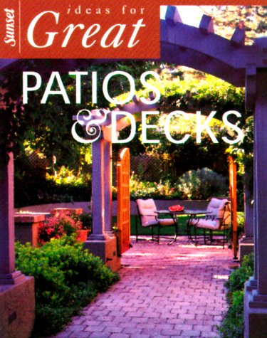 Stock image for Ideas for Great Patios and Decks for sale by Better World Books: West