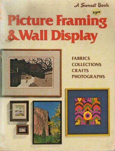 Picture Framing and Wall Display (Sunset Book) (9780376014214) by Sunset Books; Sunset Magazine
