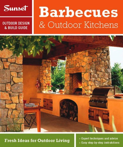 Stock image for Sunset Outdoor Design & Build: Barbecues & Outdoor Kitchens: Fresh Ideas for Outdoor Living for sale by KuleliBooks