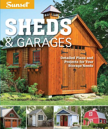 Beispielbild fr Sunset Sheds and Garages : Detailed Plans and Projest for Your Storage Needs zum Verkauf von Better World Books
