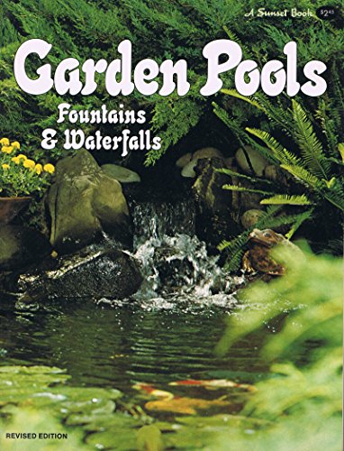Imagen de archivo de Garden Pools, Fountains & Waterfalls, (A Sunset book) a la venta por Bluff Books