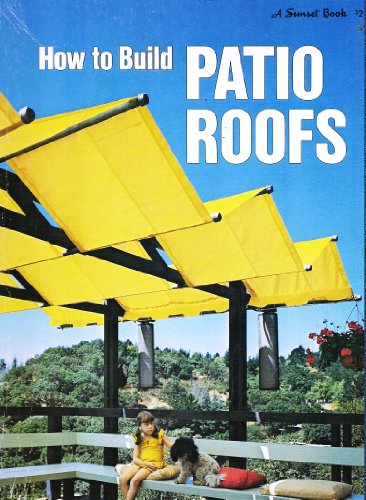 Stock image for How to Build Patio Roofs (A Sunset Book) for sale by ThriftBooks-Dallas